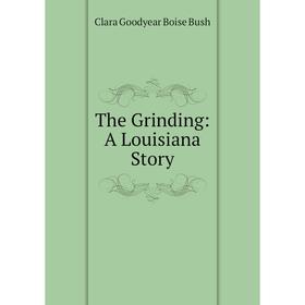 

Книга The Grinding: A Louisiana Story