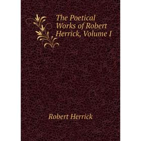 

Книга The Poetical Works of Robert Herrick, Volume I