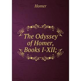 

Книга The Odyssey of Homer, Books I-XII