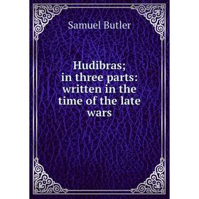 

Книга Hudibras; in three parts: written in the time of the late wars