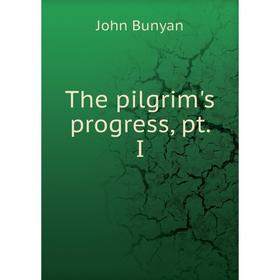 

Книга The pilgrim's progress, pt. I