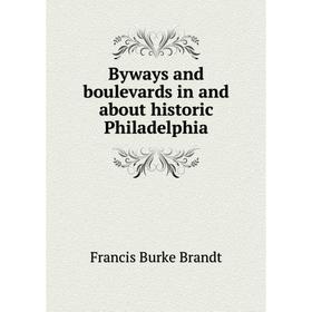

Книга Byways and boulevards in and about historic Philadelphia