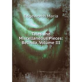 

Книга Tales and Miscellaneous Pieces: Belinda, Volume III
