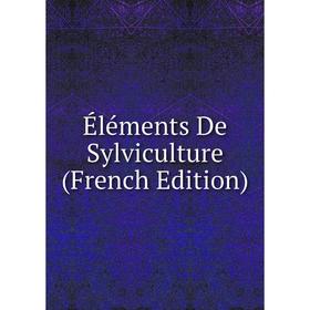 

Книга Éléments De Sylviculture (French Edition)