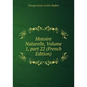 

Книга Histoire Naturelle, Volume 1, part 22 (French Edition)