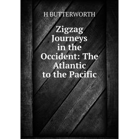 

Книга Zigzag Journeys in the Occident: The Atlantic to the Pacific