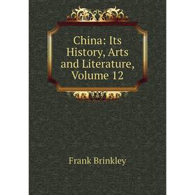 

Книга China: Its History, Arts and Literature, Volume 12