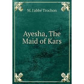 

Книга Ayesha, The Maid of Kars