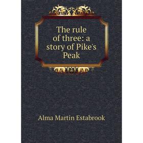 

Книга The rule of three: a story of Pike's Peak