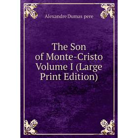 

Книга The Son of Monte-Cristo Volume I (Large Print Edition)