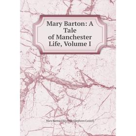 

Книга Mary Barton: A Tale of Manchester Life, Volume I