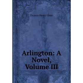 

Книга Arlington: A Novel, Volume III