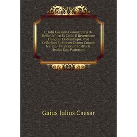 

Книга C. Iulii Caesaris Commentarii De Bello Gallico Et Civili. E Recensione Francisci Oudendorpii. Post Cellarium Et Morum Denuo Curavit Ier. Iac