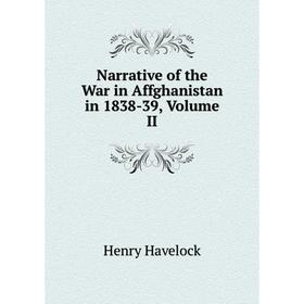 

Книга Narrative of the War in Affghanistan in 1838-39, Volume II