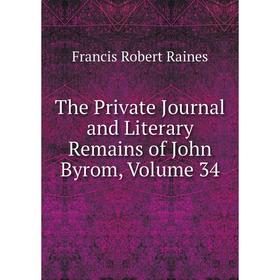 

Книга The Private Journal and Literary Remains of John Byrom, Volume 34