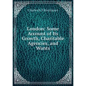 

Книга London: Some Account of Its Growth, Charitable Agencies, and Wants