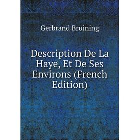 

Книга Description De La Haye, Et De Ses Environs (French Edition)