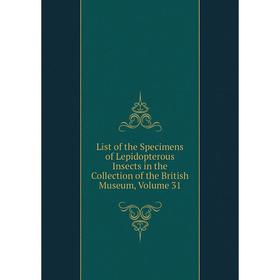 

Книга List of the Specimens of Lepidopterous Insects in the Collection of the British Museum, Volume 31