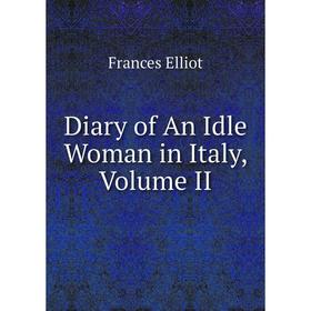 

Книга Diary of An Idle Woman in Italy, Volume II
