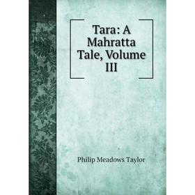 

Книга Tara: A Mahratta Tale, Volume III