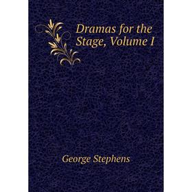 

Книга Dramas for the Stage, Volume I