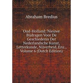 

Книга Oud-Holland: Nieuwe Bijdragen Voor De Geschiedenis Der Nederlandsche Kunst, Letterkunde, Nijverheid, Enz, Volume 6