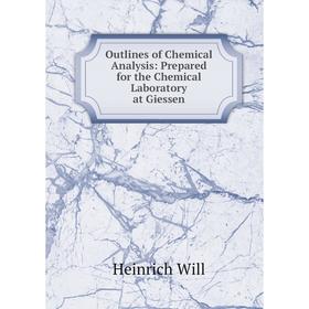 

Книга Outlines of Chemical Analysis: Prepared for the Chemical Laboratory at Giessen