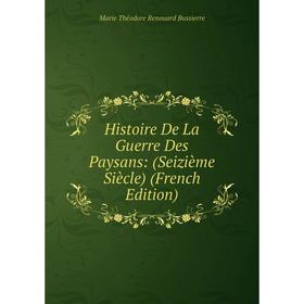 

Книга Histoire De La Guerre Des Paysans: (Seizième Siècle) (French Edition)