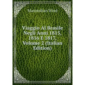 

Книга Viaggio Al Brasile Negli Anni 1815, 1816 E 1817, Volume 2 (Italian Edition)