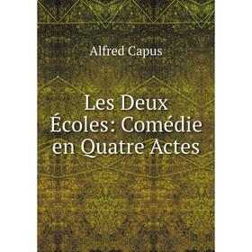 

Книга Les Deux Écoles: Comédie en Quatre Actes