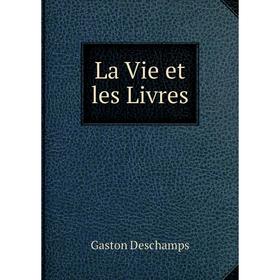 

Книга La Vie et les Livres
