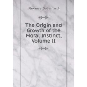 

Книга The Origin and Growth of the Moral Instinct, Volume II
