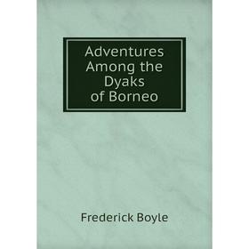 

Книга Adventures Among the Dyaks of Borneo