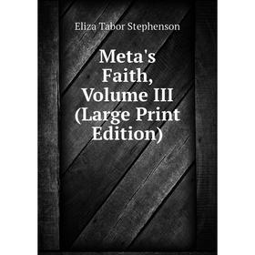 

Книга Meta's Faith, Volume III (Large Print Edition)