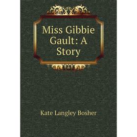 

Книга Miss Gibbie Gault: A Story