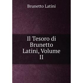 

Книга Il Tesoro di Brunetto Latini, Volume II