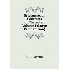 

Книга Erlesmere, or Contrasts of Character, Volume I (Large Print Edition)
