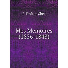 

Книга Mes Memoires (1826-1848)