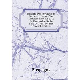 

Книга Histoire Des Révolutions De Gênes: Depuis Son Établissement Jusqu' À La Conclusion De La Paix De 1748, Volume 3 (French Edition)