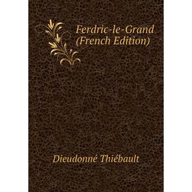 

Книга Ferdric-le-Grand (French Edition)
