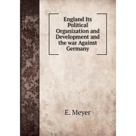 

Книга England Its Political Organization and Development and the war Against Germany
