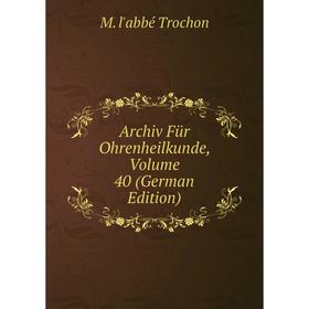 

Книга Archiv Für Ohrenheilkunde, Volume 40 (German Edition)