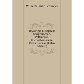 

Книга Bryologia Europaea: Seligeriaceae. Pottiaceae. Trichostomaceae. Distichiaceae (Latin Edition)
