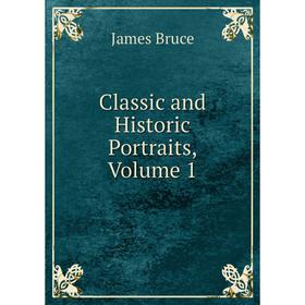 

Книга Classic and Historic Portraits, Volume 1