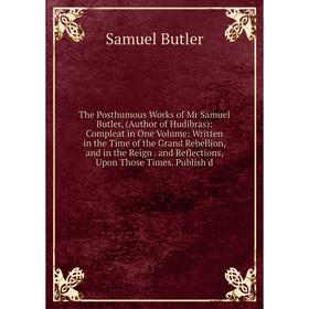 

Книга The Posthumous Works of Mr Samuel Butler, (Author of Hudibras)