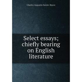 

Книга Select essays; chiefly bearing on English literature