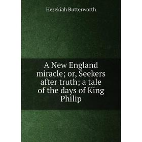 

Книга A New England miracle; or, Seekers after truth; a tale of the days of King Philip