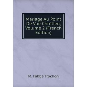 

Книга Mariage Au Point De Vue Chrétien, Volume 2