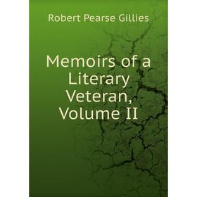 

Книга Memoirs of a Literary Veteran, Volume II