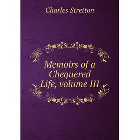 

Книга Memoirs of a Chequered Life, volume III